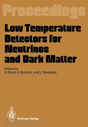 pretzl klaus (curatore); schmitz norbert (curatore); stodolsky leo (curatore) - low temperature detectors for neutrinos and dark matter