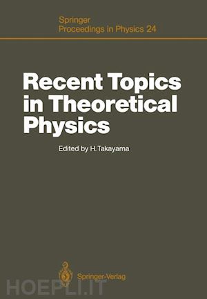takayama hajime (curatore) - recent topics in theoretical physics