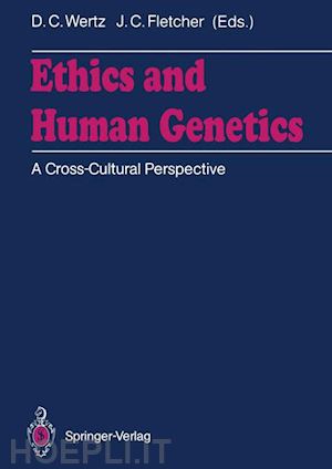 wertz dorothy c. (curatore); fletcher john c. (curatore) - ethics and human genetics