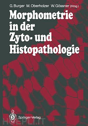 burger georg (curatore); oberholzer martin (curatore); gössner wolfgang (curatore) - morphometrie in der zyto- und histopathologie