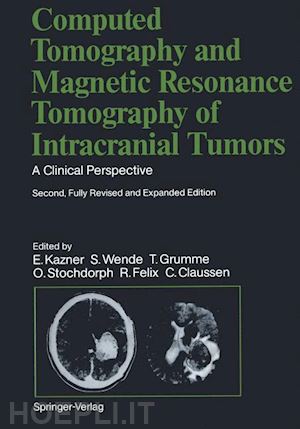 felix r.; grumme t.; heinzerling j.; iglesias-rozas j.r.; kazner e.; kretzschmar k.; laniado m.; lanksch w.; müller-forell w.; newton t.h.; schörner w.; schroth g.; schulz b.; stochdorph o.; sze g.; wende s.; claussen c.; fahlbusch r. - computed tomography and magnetic resonance tomography of intracranial tumors