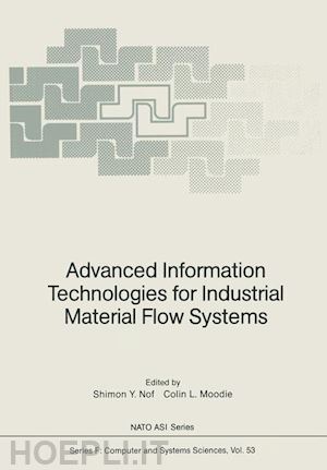 nof shimon y. (curatore); moodie colin l. (curatore) - advanced information technologies for industrial material flow systems