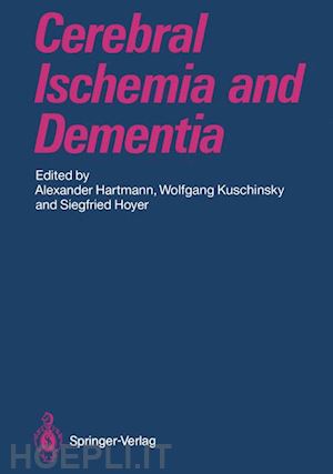 hartmann alexander (curatore); kuschinsky wolfgang (curatore); hoyer siegfried (curatore) - cerebral ischemia and dementia