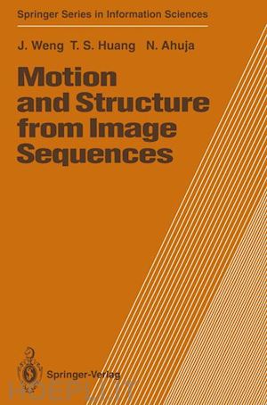 weng juyang; huang thomas s.; ahuja narendra - motion and structure from image sequences