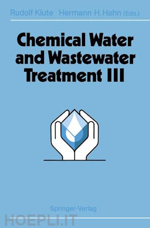 klute rudolf (curatore); hahn hermann h. (curatore) - chemical water and wastewater treatment iii