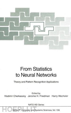 cherkassky vladimir (curatore); friedman jerome h. (curatore); wechsler harry (curatore) - from statistics to neural networks