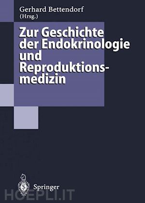bettendorf gerhard (curatore) - zur geschichte der endokrinologie und reproduktionsmedizin