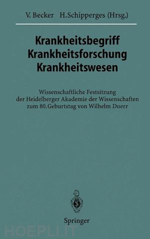 becker volker (curatore); schipperges heinrich (curatore) - krankheitsbegriff krankheitsforschung krankheitswesen