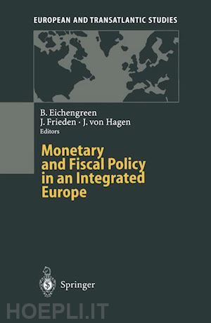 eichengreen barry (curatore); frieden jeffry (curatore); hagen jürgen v. (curatore) - monetary and fiscal policy in an integrated europe
