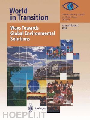 global change (wbgu) german advisory council on - world in transition: ways towards global environmental solutions