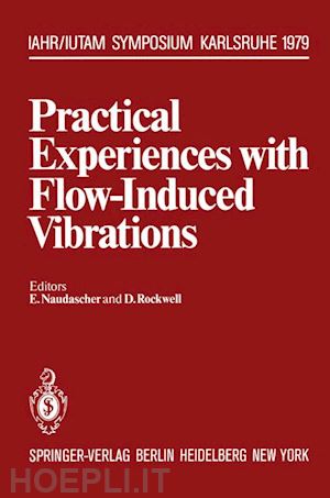 naudascher e. (curatore); rockwell d. (curatore) - practical experiences with flow-induced vibrations