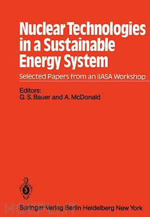 bauer g.s. (curatore); mcdonald a. (curatore) - nuclear technologies in a sustainable energy system