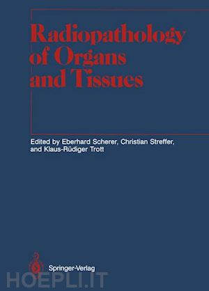 scherer eberhard (curatore); streffer christian (curatore); trott klaus-rüdiger (curatore) - radiopathology of organs and tissues