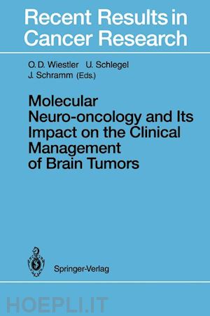 wiestler o.d. (curatore); schlegel u. (curatore); schramm j. (curatore) - molecular neuro-oncology and its impact on the clinical management of brain tumors