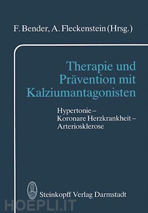 bender f. (curatore); fleckenstein a. (curatore) - therapie und prävention mit kalziumantagonisten