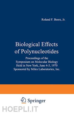 beers roland f. jr. (curatore); braun w. (curatore) - biological effects of polynucleotides