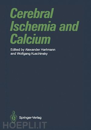 hartmann alexander (curatore); kuschinsky wolfgang (curatore) - cerebral ischemia and calcium