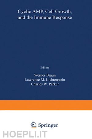 braun w. (curatore); lichtenstein l.m. (curatore); parker c.w. (curatore) - cyclic amp, cell growth, and the immune response