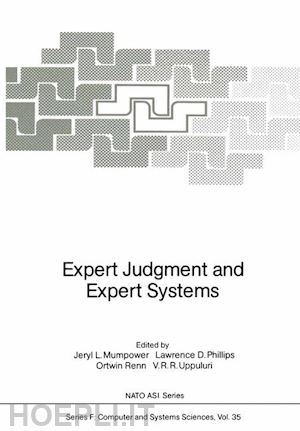 mumpower jeryl l. (curatore); phillips lawrence d. (curatore); renn ortwin (curatore); uppuluri v.r.r. (curatore) - expert judgment and expert systems