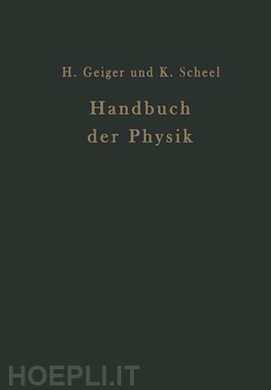 baars e.; laski g.; noether f.; steinwehr h. v.; westphal w.; coehn a.; ettisch g.; falkenhagen h.; gerlach w.; grüneisen e.; gudden b.; güntherschulze a.; hevesy g. v.; geiger h. (curatore); scheel karl (curatore) - handbuch der physik