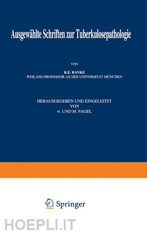 ranke k.e.; pagel w.; pagel n.; brauer l. (curatore); ulrici h. (curatore) - ausgewählte schriften zur tuberkulosepathologie