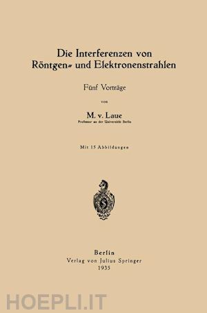 laue max von - die interferenzen von röntgen- und elektronenstrahlen