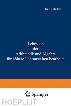 meißel ernst - lehrbuch der arithmetik und algebra für höhere lehranstalten bearbeitet