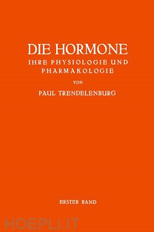 trendelenburg paul - die hormone ihre physiologie und pharmakologie