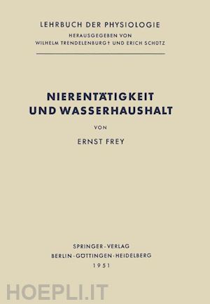 frey ernst; trendelenburg wilhelm (curatore); schütz erich (curatore) - nierentätigkeit und wasserhaushalt