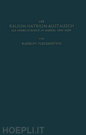 fleckenstein albrecht - der kalium-natrium-austausch als energieprinzip in muskel und nerv