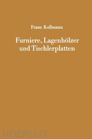 kollmann franz (curatore) - furniere, lagenhölzer und tischlerplatten