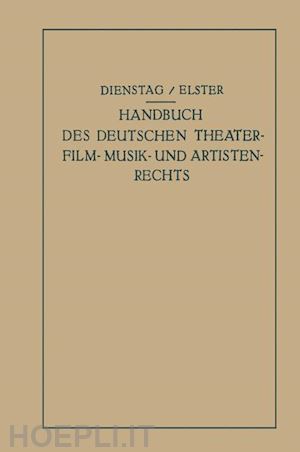 dienstag paul; elster alexander - handbuch des deutschen theater- film- musik- und artistenrechts