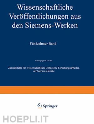 boul heinrich von; köttgen carl; lüschen fritz; neuhaus hermann; fellinger robert; franke adolf; gerdien hans; güldenpfennig friedrich; heintzenberg friedrich; holm ragnar; kieffer emil otto; kirstein bernhard - wissenschaftliche veröffentlichungen aus den siemens-werken