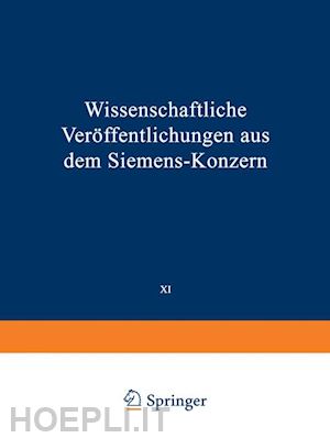 baumann elisabeth; heintzenberg friedrich; knipkamp heinrich; köttgen carl; becker richard; boul heinrich von; engelhardt viktor; fellinger robert; fischer ludwig; franke adolf; gerdien hans; gruschke georg - wissenschaftliche veröffentlichungen aus dem siemens-konzern