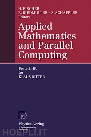 fischer herbert (curatore); riedmüller bruno (curatore); schäffler stefan (curatore) - applied mathematics and parallel computing