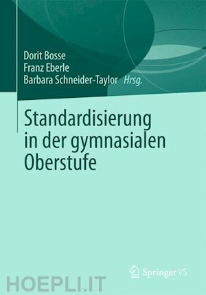 bosse dorit (curatore); eberle franz (curatore); schneider-taylor barbara (curatore) - standardisierung in der gymnasialen oberstufe