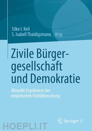 keil silke i. (curatore); thaidigsmann s. isabell (curatore) - zivile bürgergesellschaft und demokratie