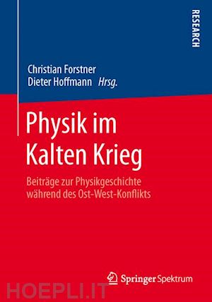 forstner christian (curatore); hoffmann dieter (curatore) - physik im kalten krieg