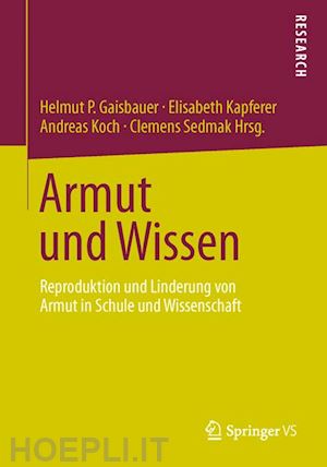 gaisbauer helmut p. (curatore); kapferer elisabeth (curatore); koch andreas (curatore); sedmak clemens (curatore) - armut und wissen