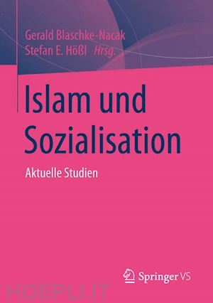 blaschke-nacak gerald (curatore); hößl stefan (curatore) - islam und sozialisation