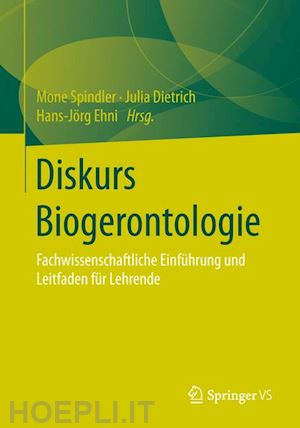 spindler mone (curatore); dietrich julia (curatore); ehni hans-jörg (curatore) - diskurs biogerontologie