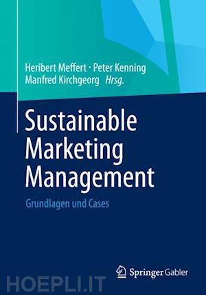 meffert heribert (curatore); kenning peter (curatore); kirchgeorg manfred (curatore) - sustainable marketing management