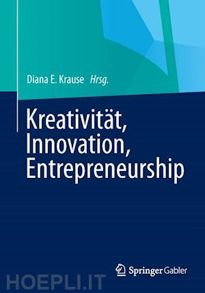 krause diana e. (curatore) - kreativität, innovation, entrepreneurship