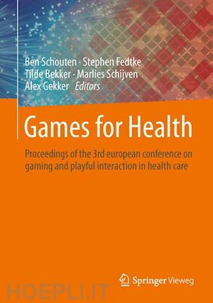 schouten ben (curatore); fedtke stephen (curatore); bekker tilde (curatore); schijven marlies (curatore); gekker alex (curatore) - games for health