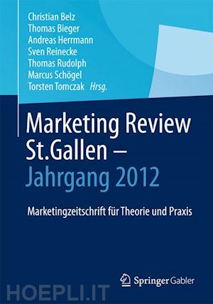 belz christian (curatore); bieger thomas (curatore); herrmann andreas (curatore); reinecke sven (curatore); rudolph thomas (curatore); schögel marcus (curatore); tomczak torsten (curatore); zupancic dirk (curatore) - marketing review st. gallen - jahrgang 2012