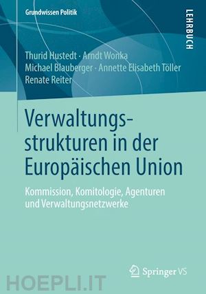 hustedt thurid; wonka arndt; blauberger michael; töller annette elisabeth; reiter renate - verwaltungsstrukturen in der europäischen union