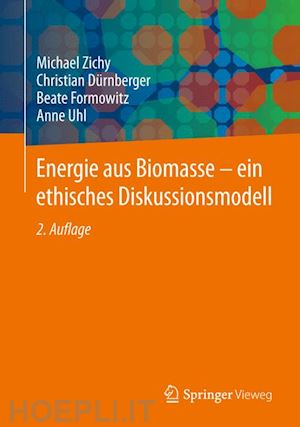 zichy michael; dürnberger christian; formowitz beate; uhl anne - energie aus biomasse - ein ethisches diskussionsmodell