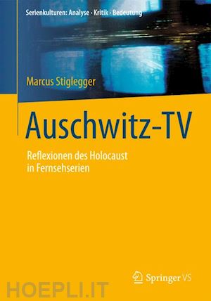 stiglegger marcus - auschwitz-tv