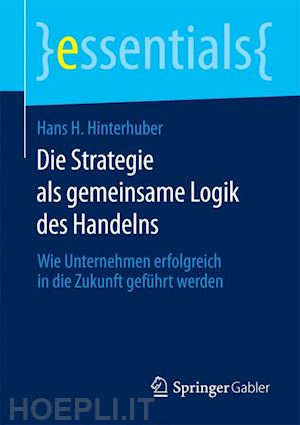 hinterhuber hans h. - die strategie als gemeinsame logik des handelns