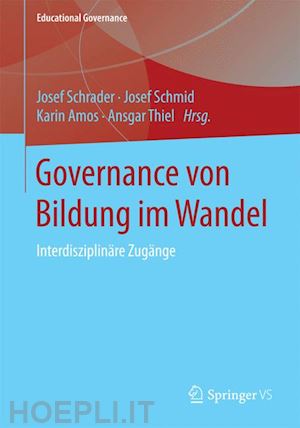 schrader josef (curatore); schmid josef (curatore); amos karin (curatore); thiel ansgar (curatore) - governance von bildung im wandel